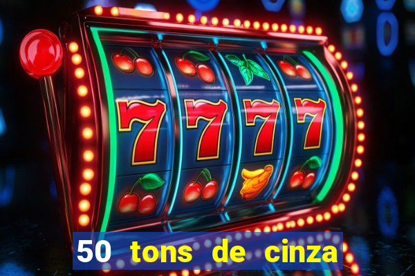 50 tons de cinza filme completo drive