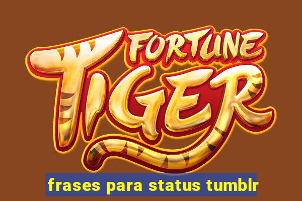 frases para status tumblr