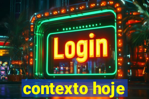 contexto hoje