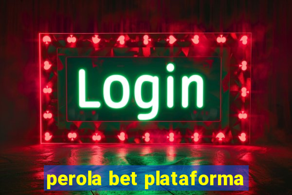 perola bet plataforma