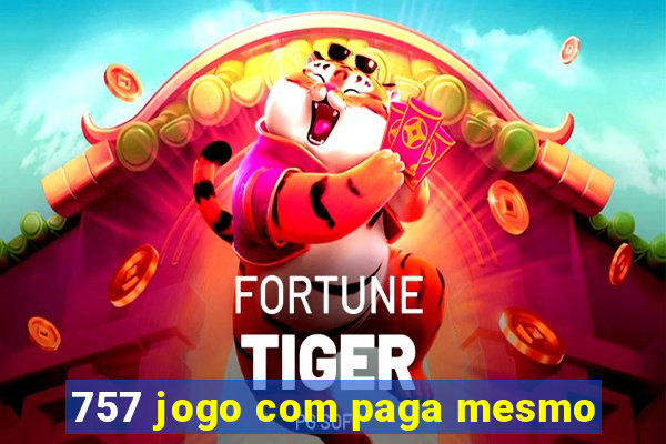 757 jogo com paga mesmo