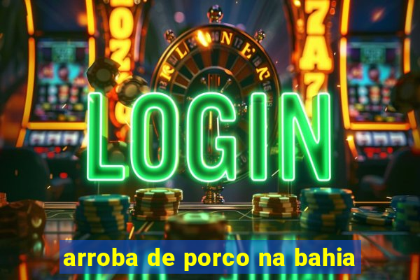 arroba de porco na bahia