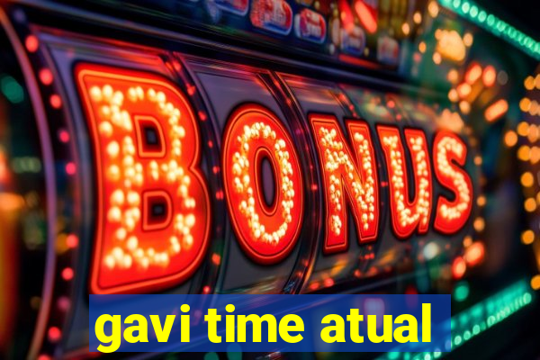 gavi time atual
