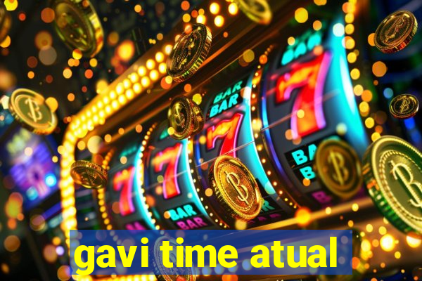 gavi time atual