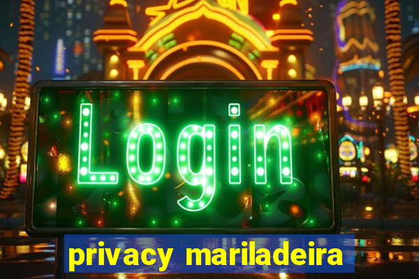privacy mariladeira