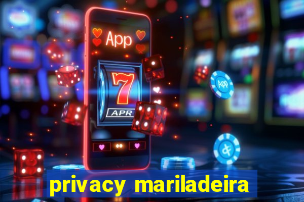 privacy mariladeira