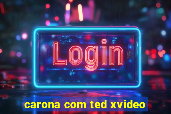 carona com ted xvideo