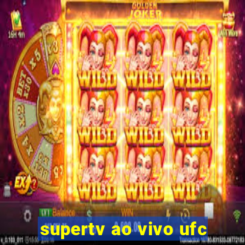 supertv ao vivo ufc