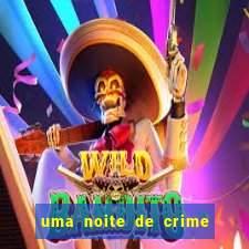 uma noite de crime dublado drive