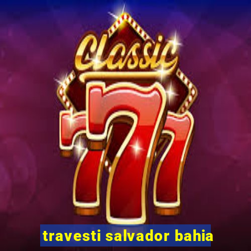 travesti salvador bahia