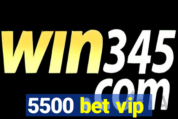 5500 bet vip