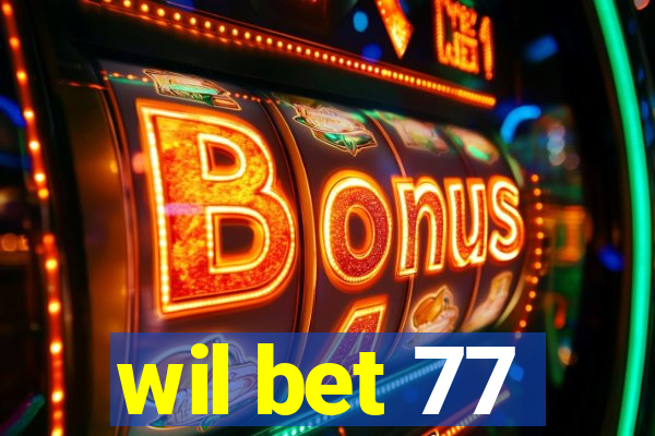 wil bet 77