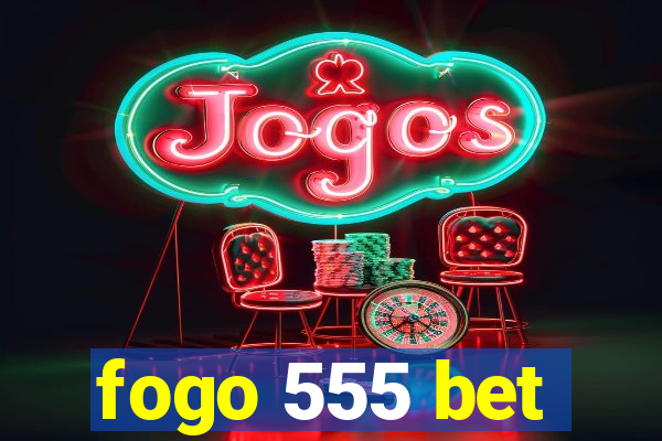fogo 555 bet