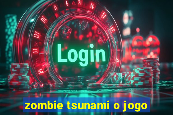 zombie tsunami o jogo