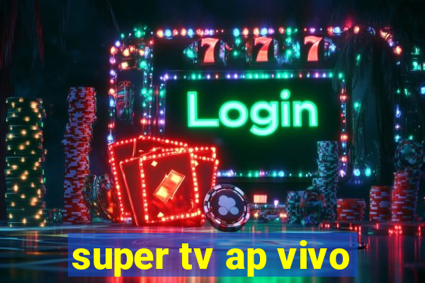 super tv ap vivo