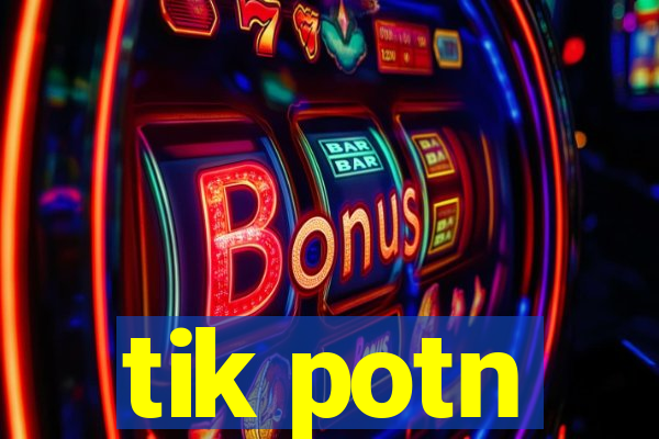 tik potn
