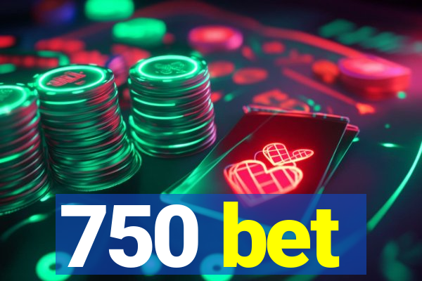 750 bet