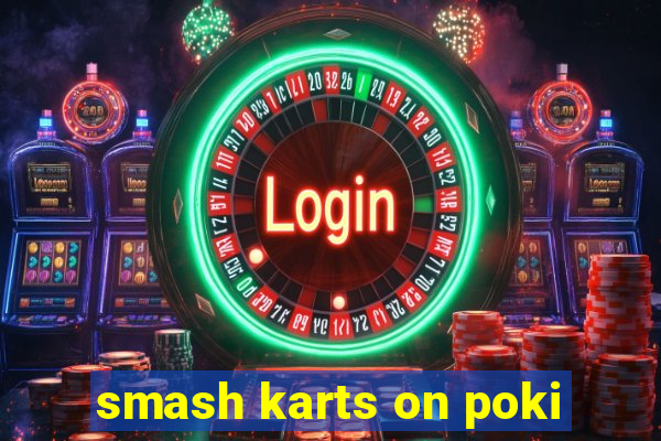 smash karts on poki