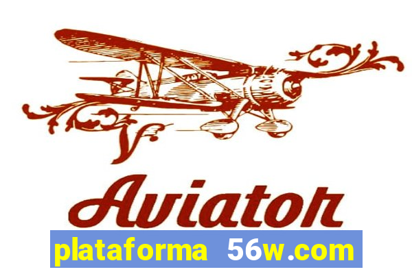 plataforma 56w.com é confiável