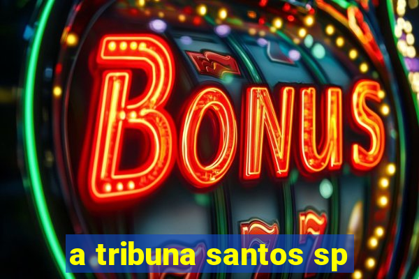 a tribuna santos sp