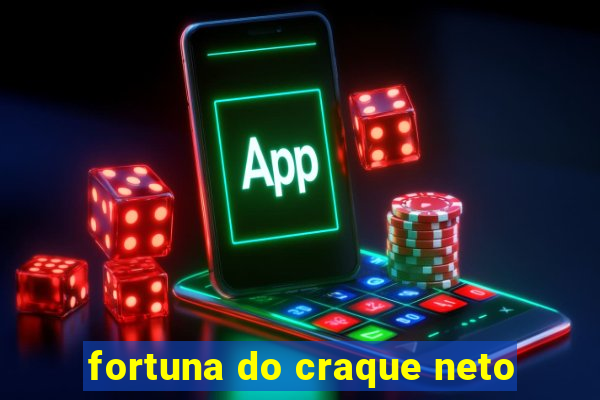 fortuna do craque neto