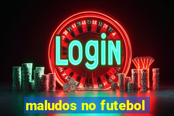 maludos no futebol