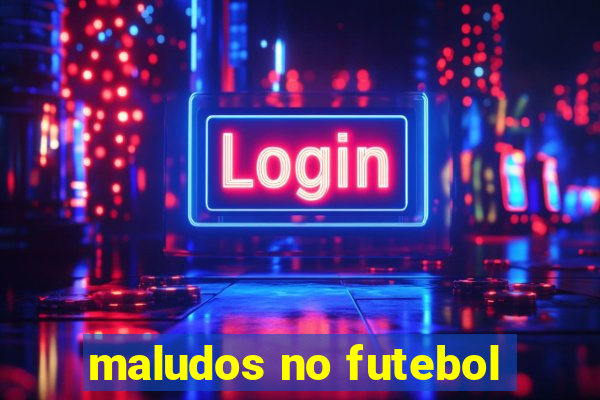maludos no futebol