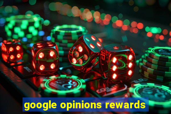 google opinions rewards