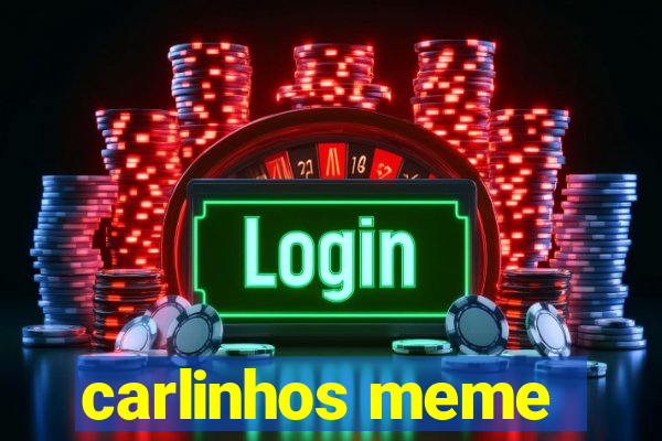 carlinhos meme