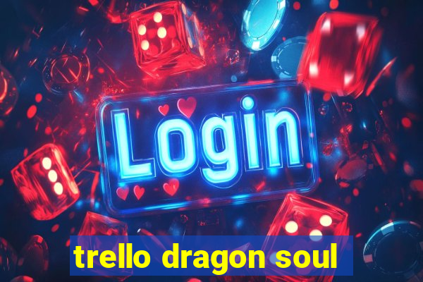 trello dragon soul