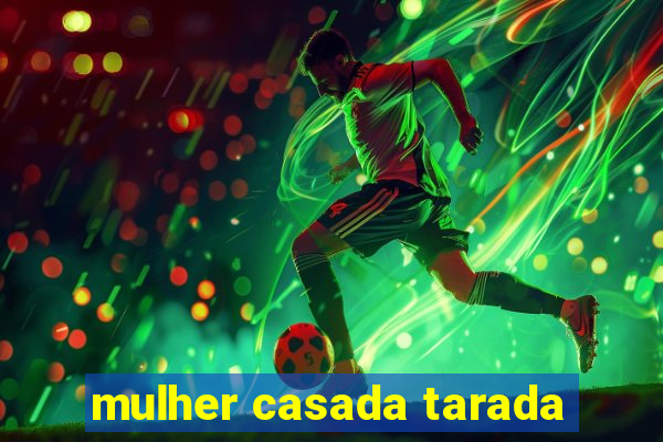 mulher casada tarada