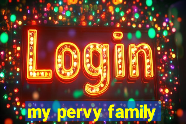 my pervy family
