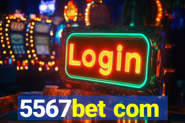 5567bet com
