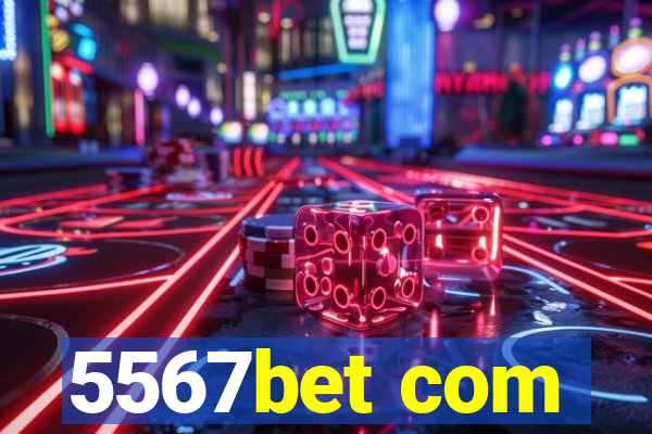 5567bet com