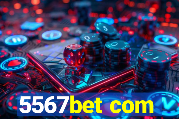 5567bet com