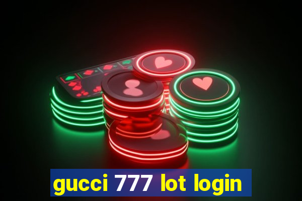 gucci 777 lot login