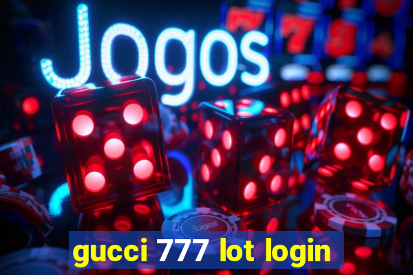 gucci 777 lot login