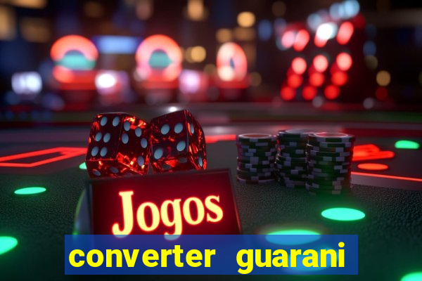 converter guarani em reais