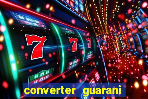 converter guarani em reais