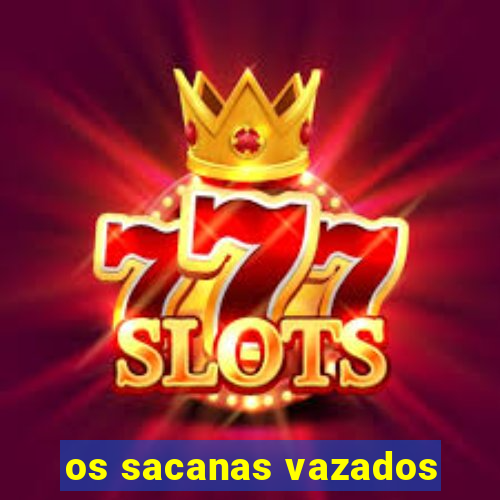 os sacanas vazados