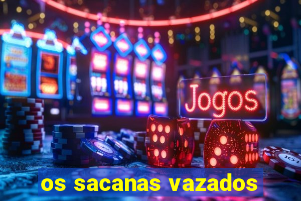 os sacanas vazados
