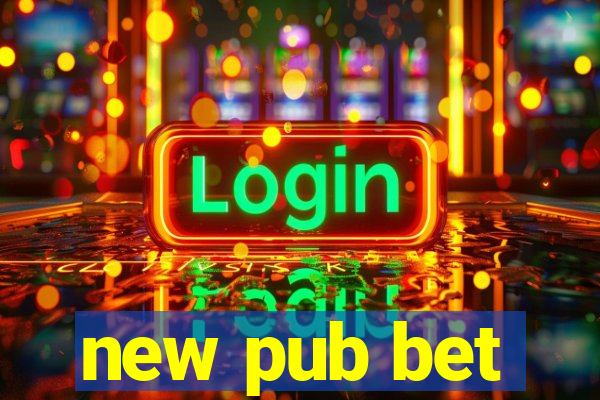 new pub bet