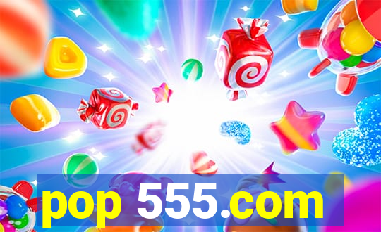 pop 555.com