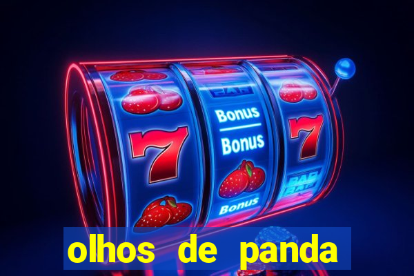 olhos de panda trauma olhos de panda significado