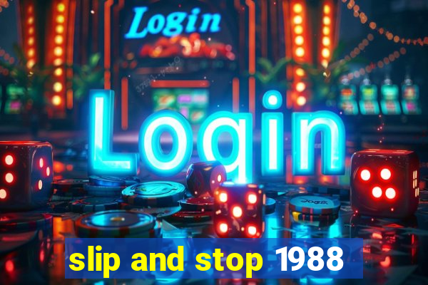 slip and stop 1988