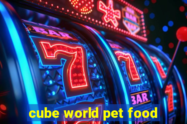 cube world pet food