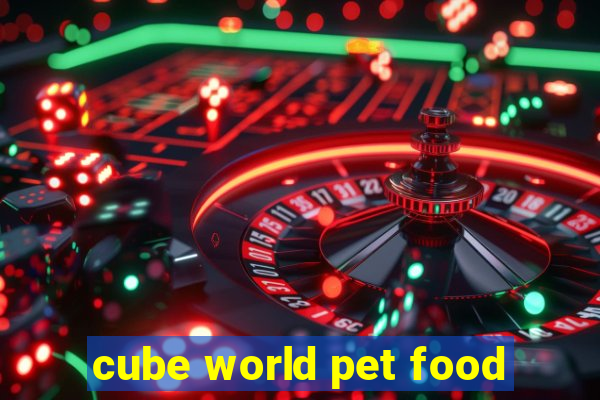 cube world pet food