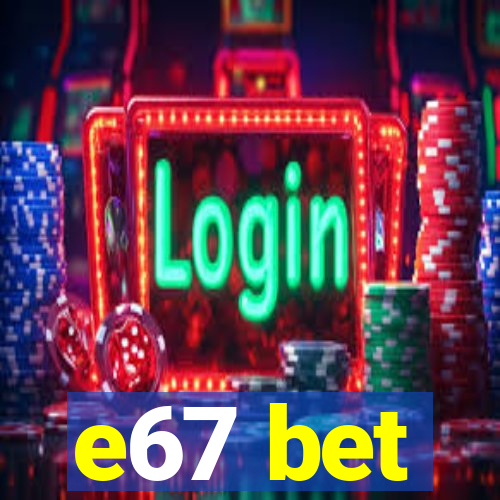 e67 bet
