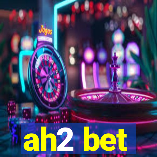 ah2 bet