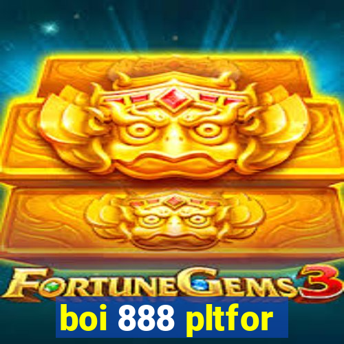 boi 888 pltfor